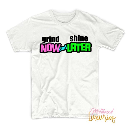 Grind Now and Shine Later Tee